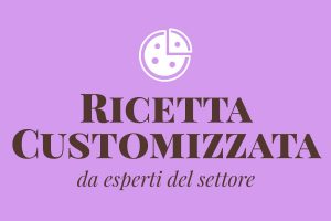 Ricetta customizzata da esperti del settore